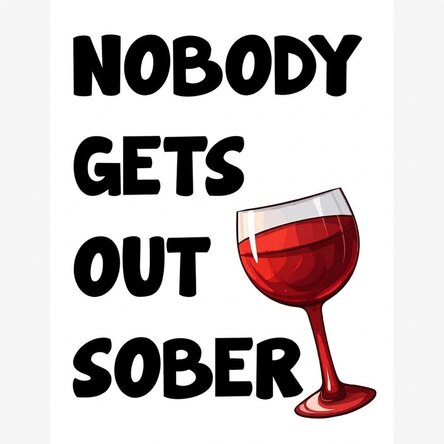 Poster „Nobody gets out sober“